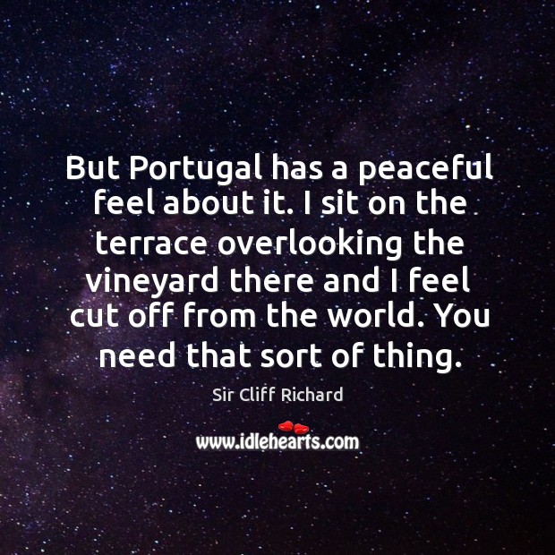 But portugal has a peaceful feel about it. Sir Cliff Richard Picture Quote