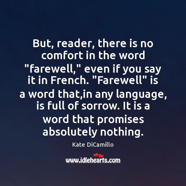 But, reader, there is no comfort in the word “farewell,” even if Kate DiCamillo Picture Quote
