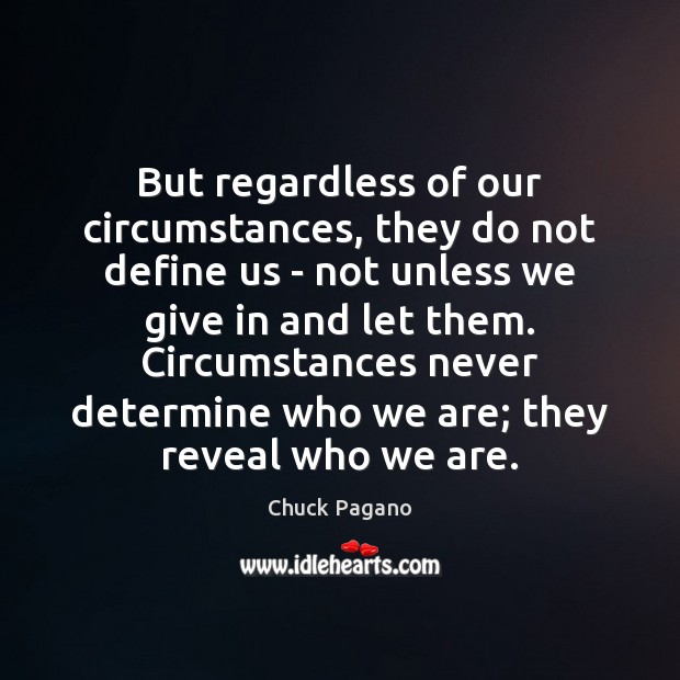 But regardless of our circumstances, they do not define us – not Chuck Pagano Picture Quote