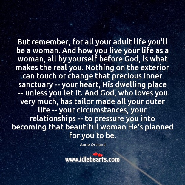 But remember, for all your adult life you’ll be a woman. And Anne Ortlund Picture Quote