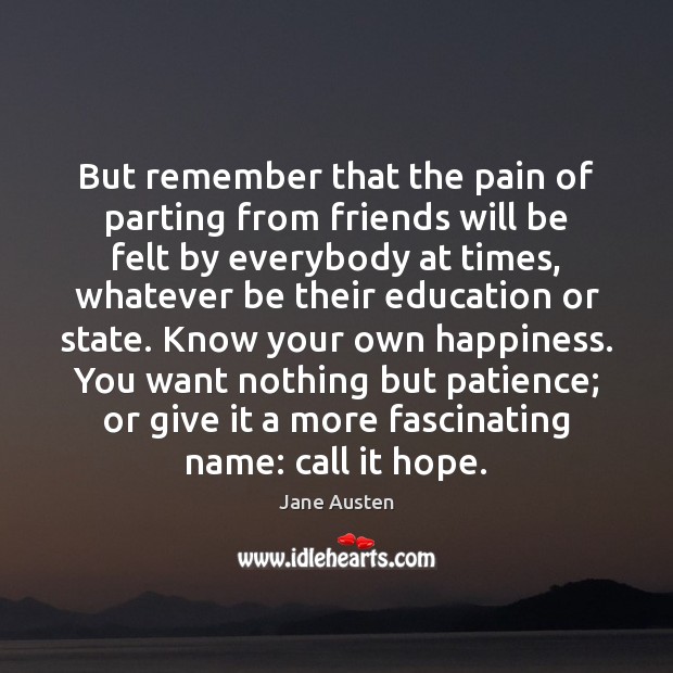 But remember that the pain of parting from friends will be felt Jane Austen Picture Quote