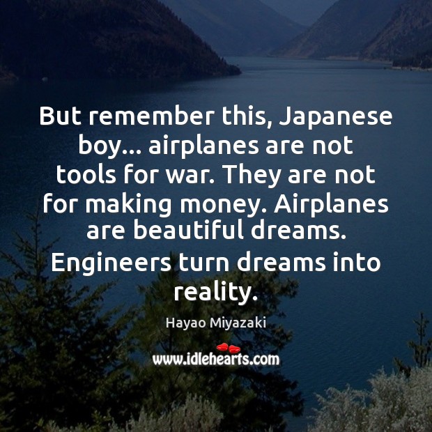But remember this, Japanese boy… airplanes are not tools for war. They Image