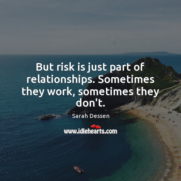 But risk is just part of relationships. Sometimes they work, sometimes they don’t. Image