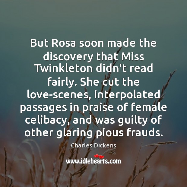But Rosa soon made the discovery that Miss Twinkleton didn’t read fairly. Praise Quotes Image