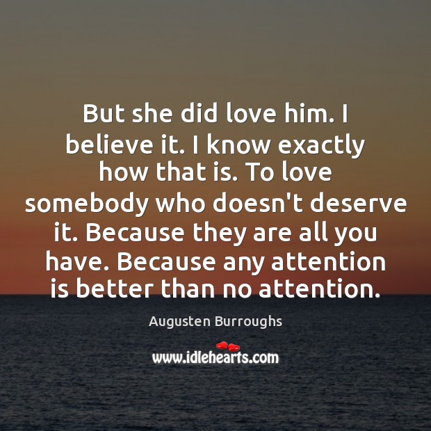 But she did love him. I believe it. I know exactly how Augusten Burroughs Picture Quote