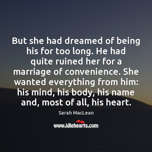 But she had dreamed of being his for too long. He had Sarah MacLean Picture Quote
