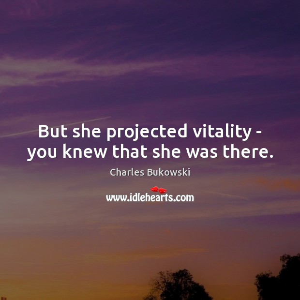 But she projected vitality – you knew that she was there. Image