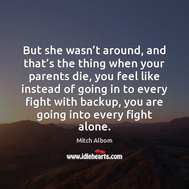 But she wasn’t around, and that’s the thing when your Mitch Albom Picture Quote