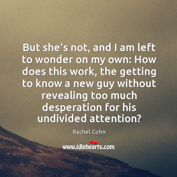 But she’s not, and I am left to wonder on my own: Rachel Cohn Picture Quote