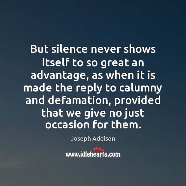 But silence never shows itself to so great an advantage, as when Joseph Addison Picture Quote
