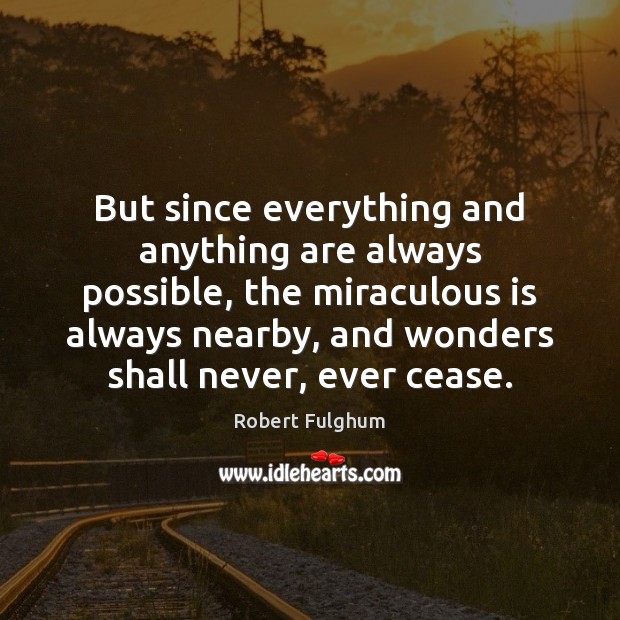 But since everything and anything are always possible, the miraculous is always Image