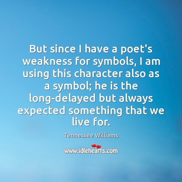 But since I have a poet’s weakness for symbols, I am using Tennessee Williams Picture Quote