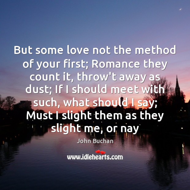 But some love not the method of your first; Romance they count Image