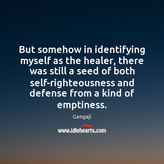 But somehow in identifying myself as the healer, there was still a Gangaji Picture Quote