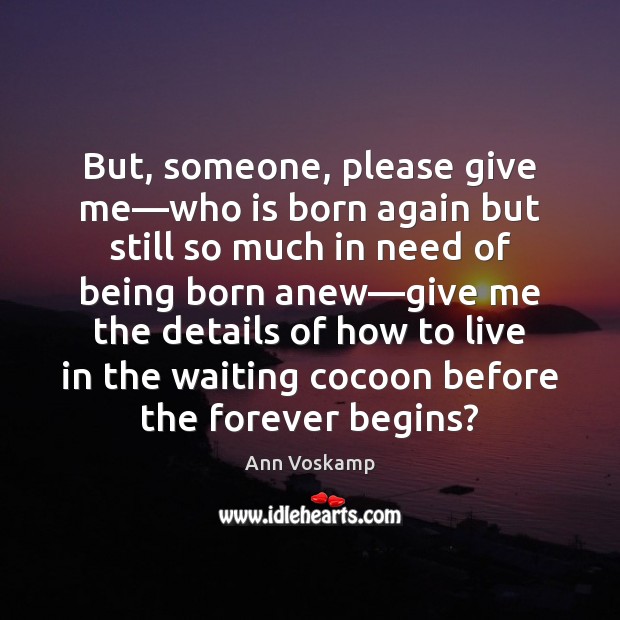 But, someone, please give me—who is born again but still so Ann Voskamp Picture Quote