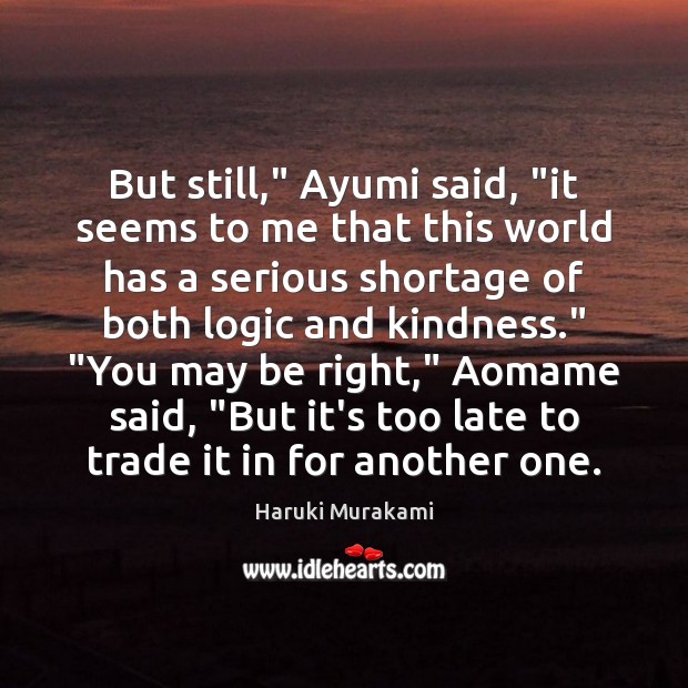 But still,” Ayumi said, “it seems to me that this world has Logic Quotes Image