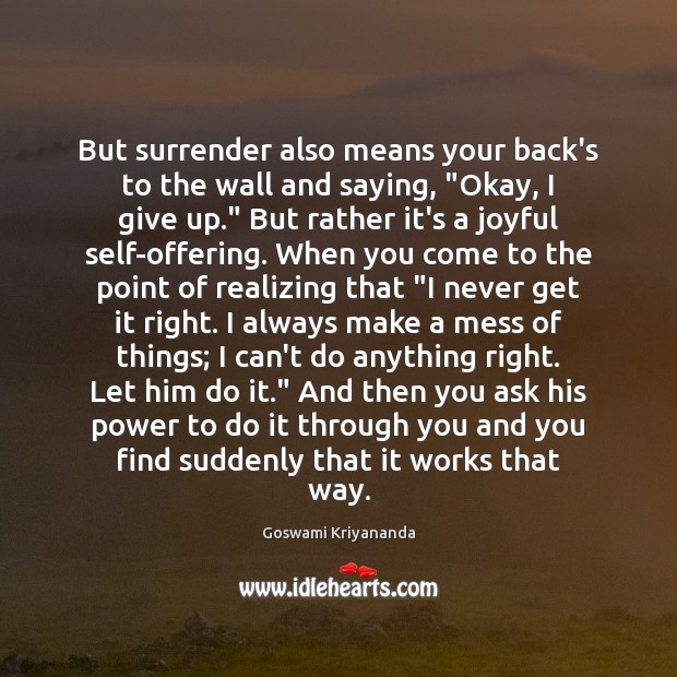 But surrender also means your back’s to the wall and saying, “Okay, Image