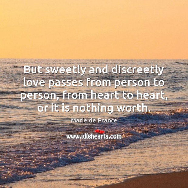 But sweetly and discreetly love passes from person to person, from heart Image