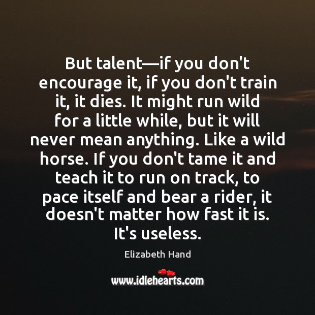 But talent—if you don’t encourage it, if you don’t train it, Image