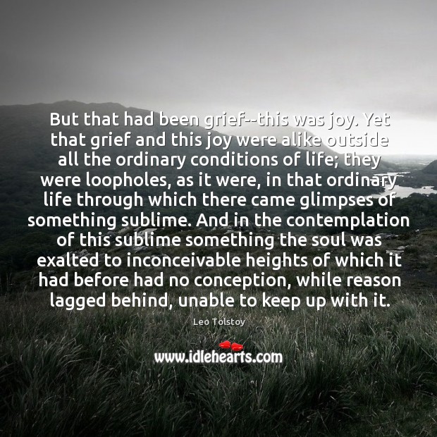 But that had been grief–this was joy. Yet that grief and this Image
