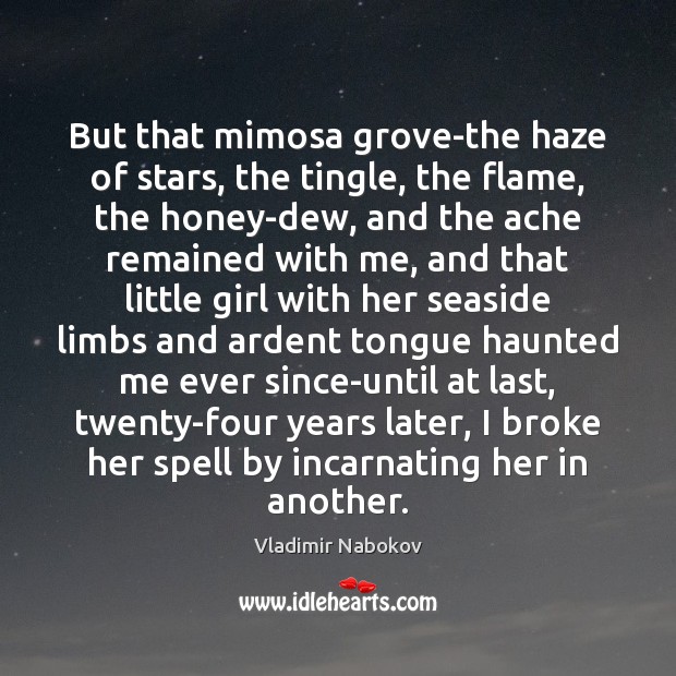 But that mimosa grove-the haze of stars, the tingle, the flame, the Vladimir Nabokov Picture Quote