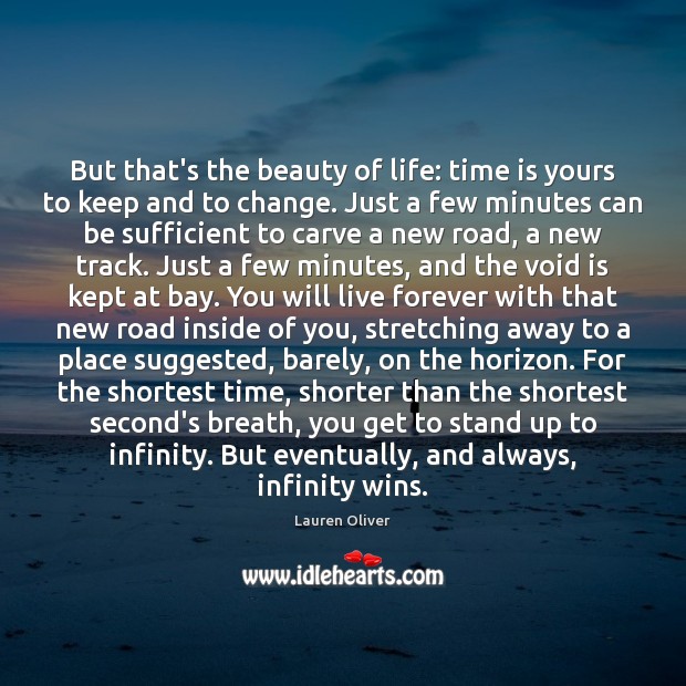 But that’s the beauty of life: time is yours to keep and Lauren Oliver Picture Quote