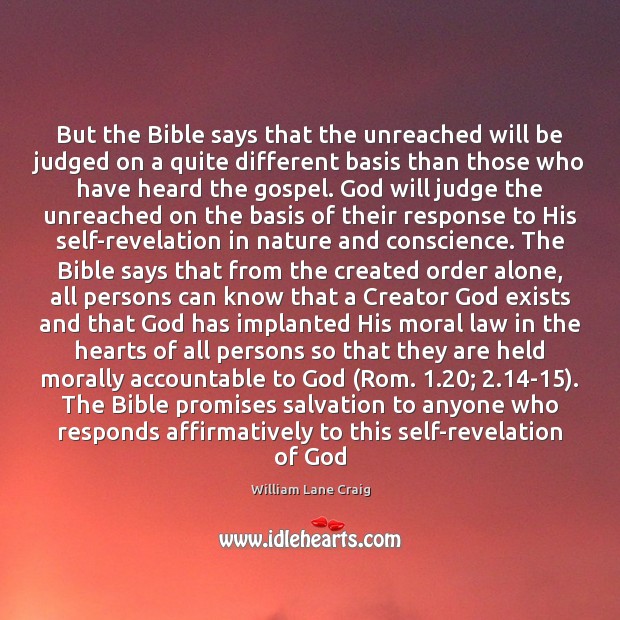 But the Bible says that the unreached will be judged on a William Lane Craig Picture Quote