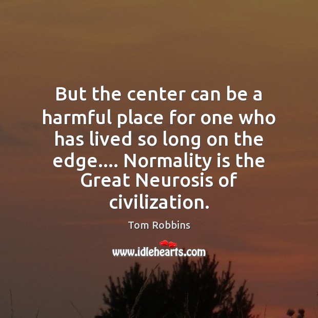 But the center can be a harmful place for one who has Image