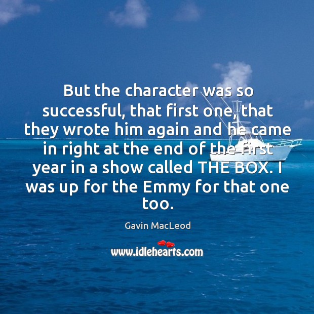 But the character was so successful, that first one Gavin MacLeod Picture Quote