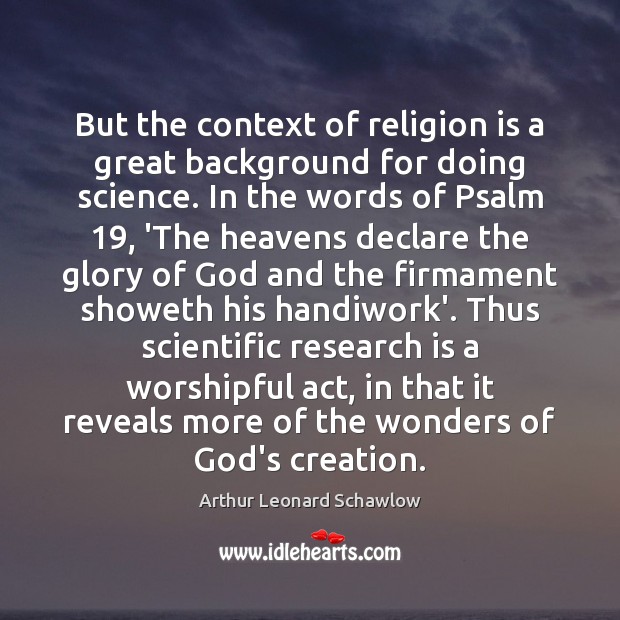 But the context of religion is a great background for doing science. Image