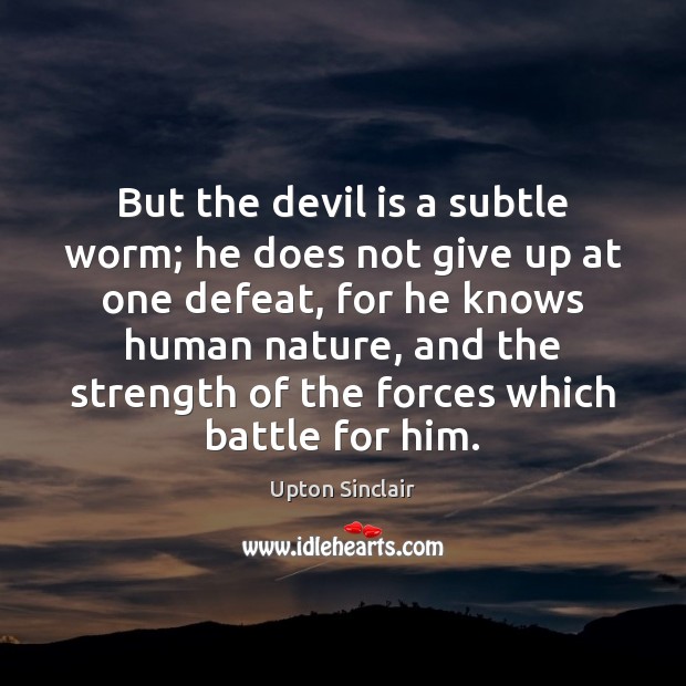 But the devil is a subtle worm; he does not give up Upton Sinclair Picture Quote