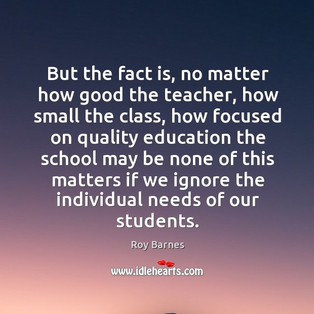 But the fact is, no matter how good the teacher Roy Barnes Picture Quote
