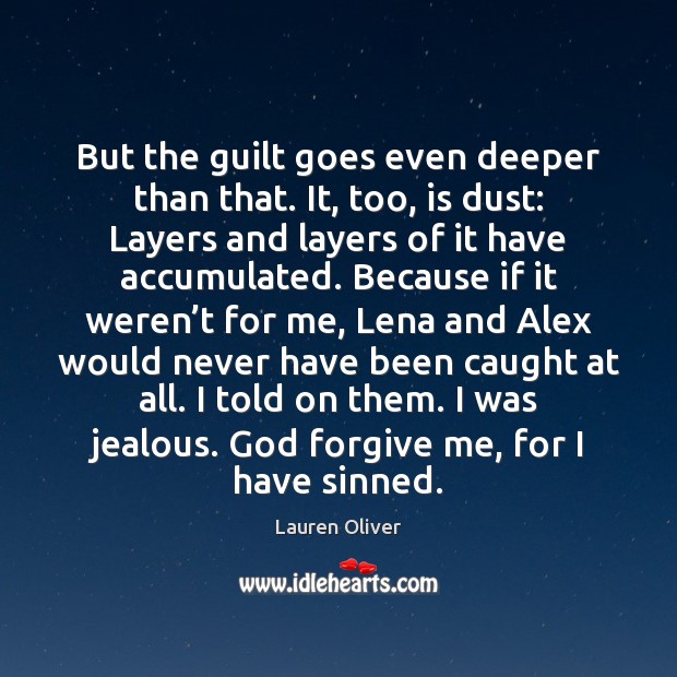 But the guilt goes even deeper than that. It, too, is dust: Lauren Oliver Picture Quote
