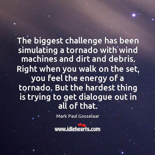 But the hardest thing is trying to get dialogue out in all of that. Challenge Quotes Image