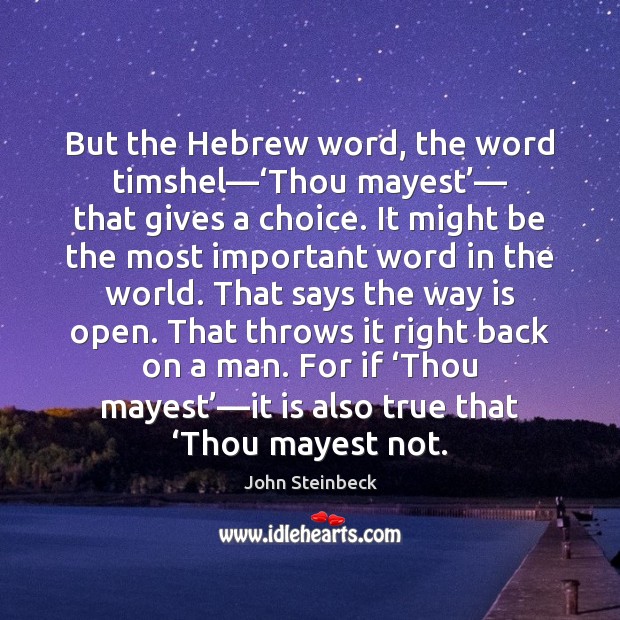 But the Hebrew word, the word timshel—‘Thou mayest’— that gives a Image