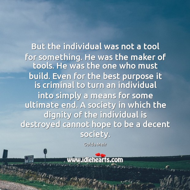 But the individual was not a tool for something. He was the Image