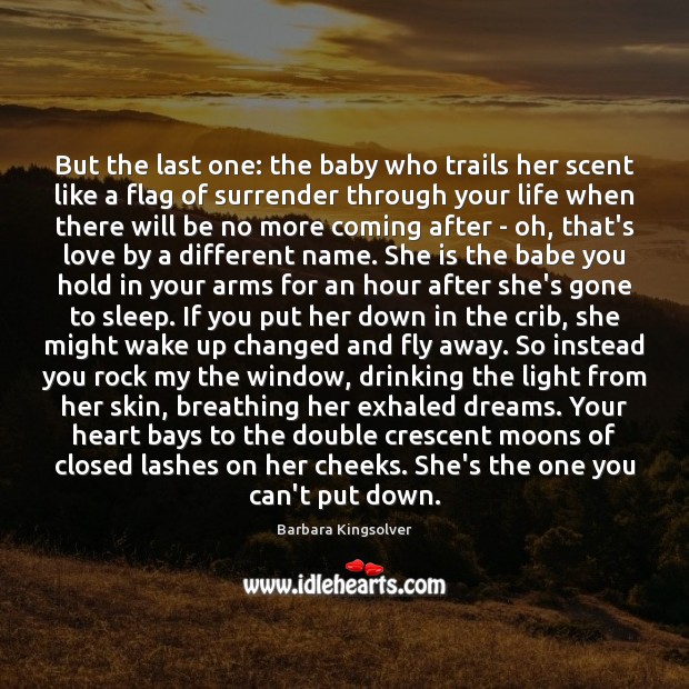 But the last one: the baby who trails her scent like a Barbara Kingsolver Picture Quote