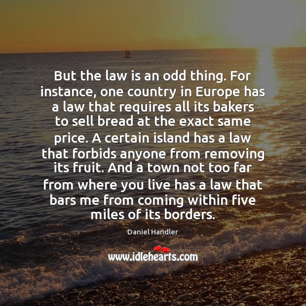 But the law is an odd thing. For instance, one country in 