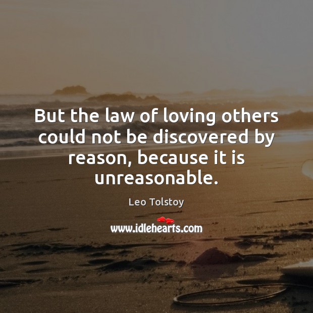 But the law of loving others could not be discovered by reason, Leo Tolstoy Picture Quote