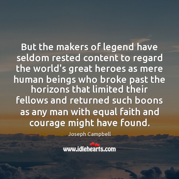 But the makers of legend have seldom rested content to regard the Joseph Campbell Picture Quote