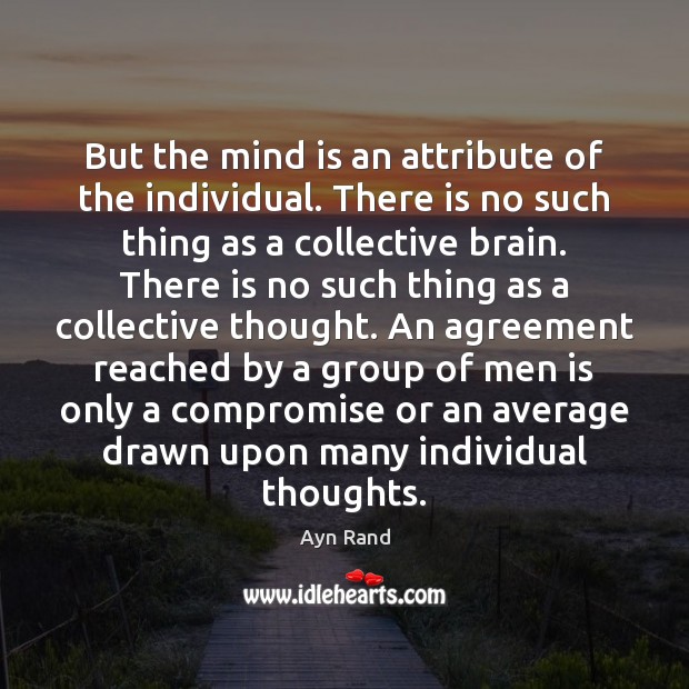 But the mind is an attribute of the individual. There is no Ayn Rand Picture Quote