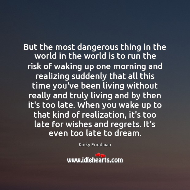 But the most dangerous thing in the world in the world is Kinky Friedman Picture Quote