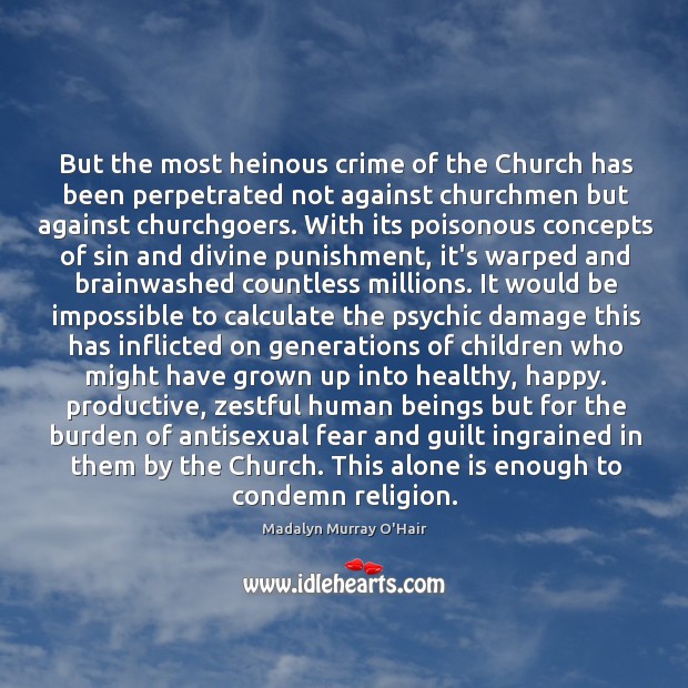 But the most heinous crime of the Church has been perpetrated not Image