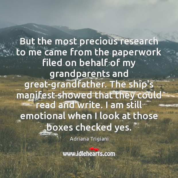 But the most precious research to me came from the paperwork filed Adriana Trigiani Picture Quote
