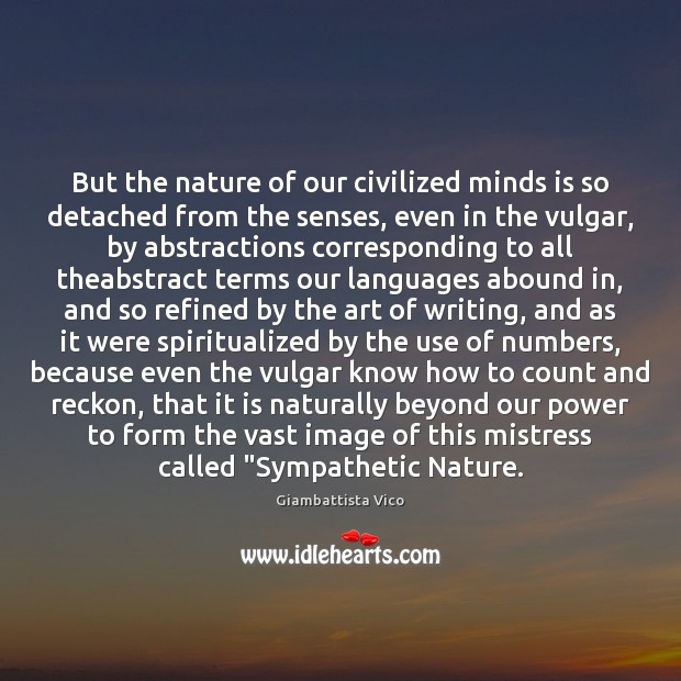 But the nature of our civilized minds is so detached from the Giambattista Vico Picture Quote