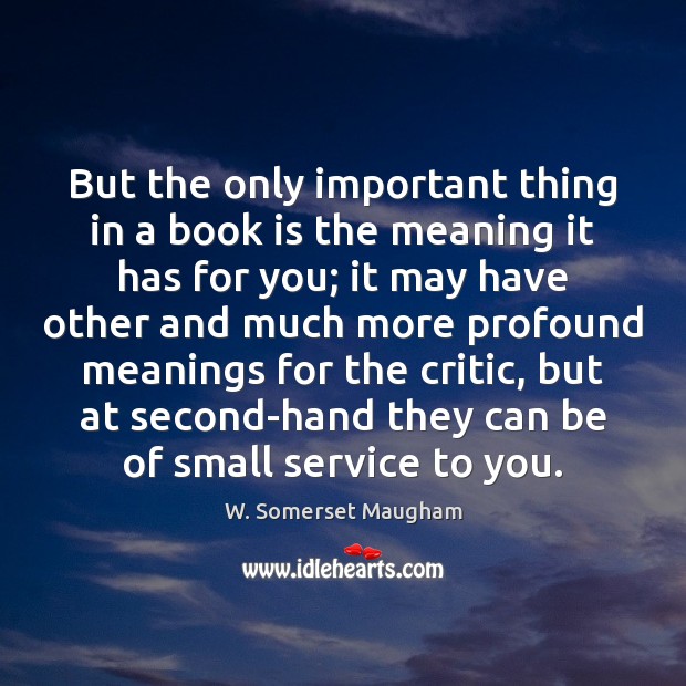 But the only important thing in a book is the meaning it W. Somerset Maugham Picture Quote