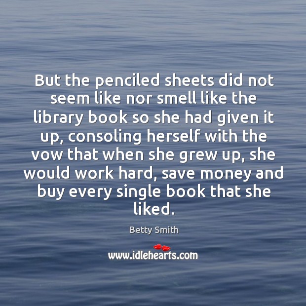 But the penciled sheets did not seem like nor smell like the Betty Smith Picture Quote