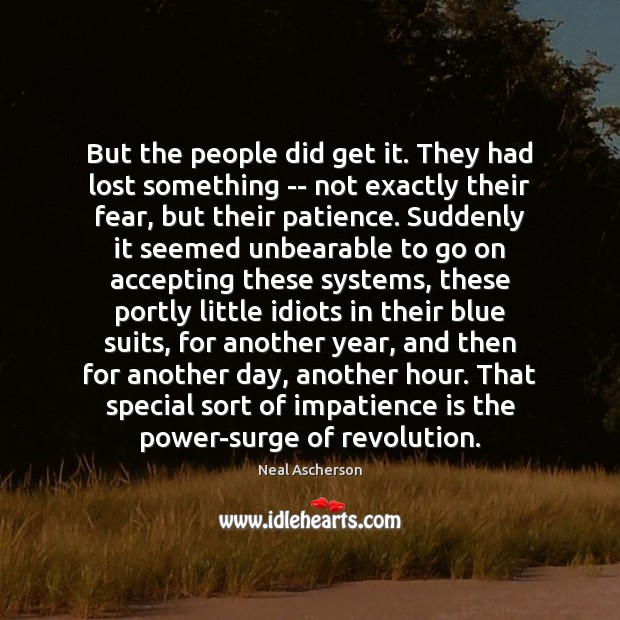 But the people did get it. They had lost something — not Neal Ascherson Picture Quote