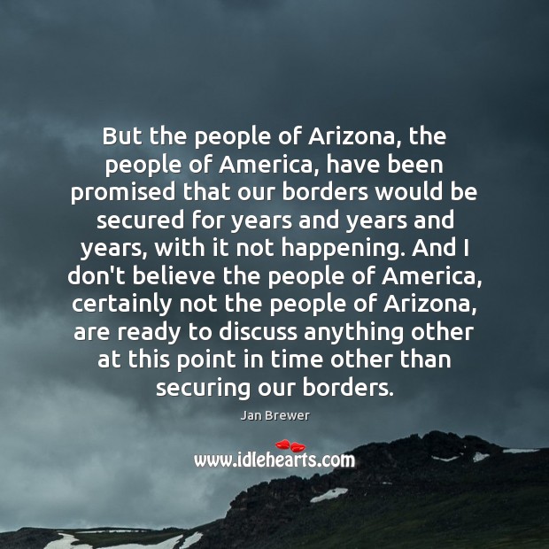 But the people of Arizona, the people of America, have been promised 