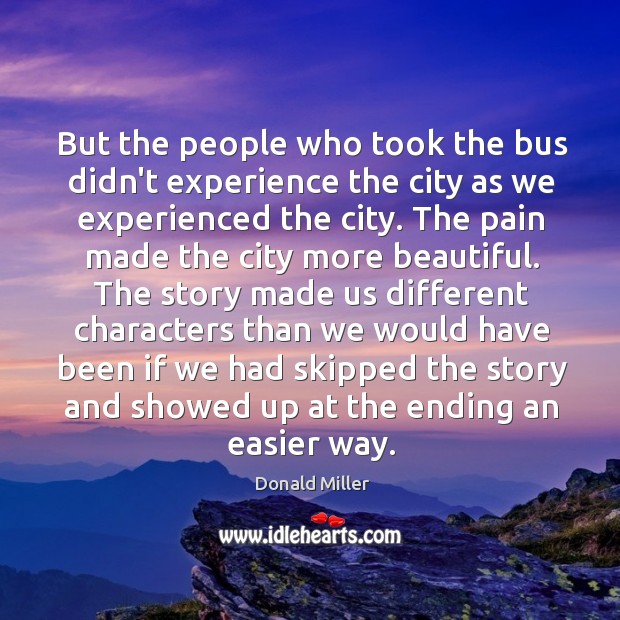 But the people who took the bus didn’t experience the city as Donald Miller Picture Quote